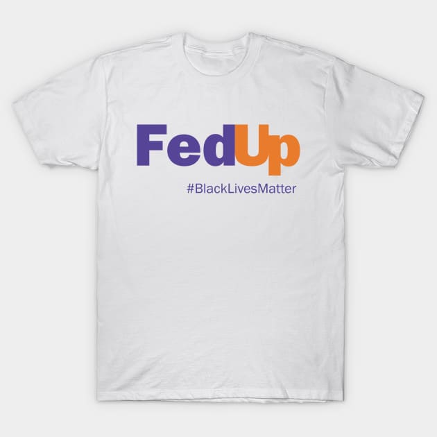 Fedup Black lives Matter Tiffany T-Shirt by storyofluke